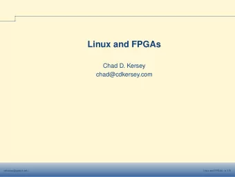 Linux and FPGAs  Chad D. Kersey  chad@cdkersey.com  cdkersey@gatech.edu  Linux and FPGAs - p. 1/9