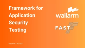 Framework for  Application  Security  Testing  September 11th, 2018  Create thousands of security