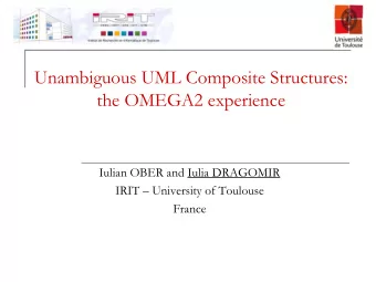 Unambiguous UML Composite Structures:  the OMEGA2 experience  Iulian OBER and Iulia DRAGOMIR IRIT