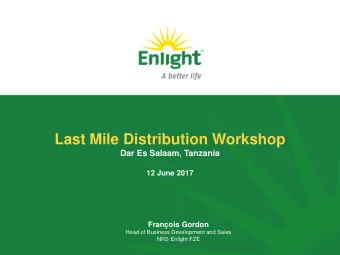 Last Mile Distribution Workshop  Dar Es Salaam, Tanzania  12 June 2017  Franois Gordon  Head of