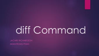 diff Command  JACARY RICHARDSON  NHANTRUNG PHAN  Unix/Linux Command: diff  The diff utility is