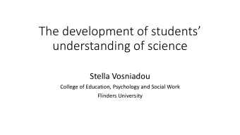 The development of students  understanding of science  Stella Vosniadou  College of Education,