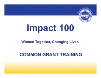 Impact 100  Women Together, Changing Lives.  COMMON GRANT TRAINING  Congratulations!  2018 Total