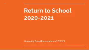 Return to School  2020-2021  Governing Board Presentation 6/23/2020  Motto: Our Kids * Our