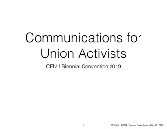 Communications for  Union Activists  CFNU Biennial Convention 2019  1  2019-05-16 CFNU Comms