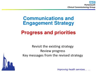 Communications and  Engagement Strategy  Progress and priorities  Revisit the existing strategy
