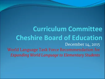Curriculum Committee  Cheshire Board of Education  December 14, 2015  World Language Task Force