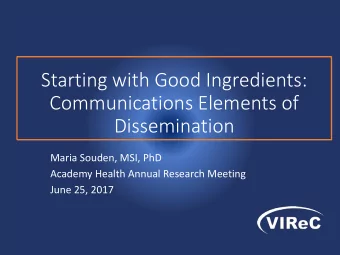 Communications Elements of  Dissemination  Maria Souden, MSI, PhD  Academy Health Annual Research