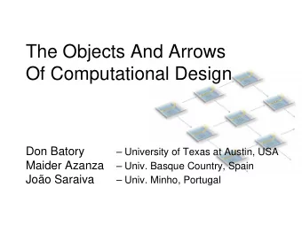 The Objects And Arrows  Of Computational Design  Don Batory   University of Texas at Austin, USA