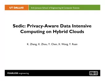 Sedic: Privacy-Aware Data Intensive  Computing on Hybrid Clouds  K. Zhang, X. Zhou, Y. Chen, X.