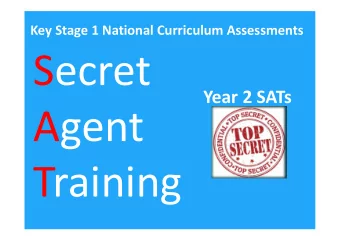 Secret  Year 2 SATs  Agent  Training  Secret Agent Training - SATs  SATs should not be a