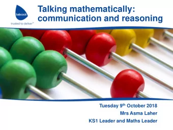 Talking mathematically:  communication and reasoning Tuesday 9 th October 2018  Mrs Asma Laher  KS1
