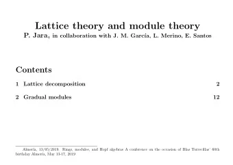 Lattice theory and module theory P. Jara, in collaboration with J. M. Garc  a, L. Merino, E.