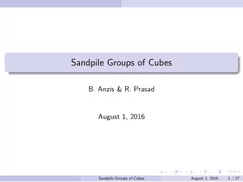 Sandpile Groups of Cubes  B. Anzis &amp; R. Prasad  August 1, 2016  Sandpile Groups of Cubes