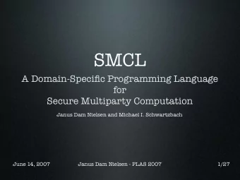 SMCL  A Domain-Specific Programming Language  for  Secure Multiparty Computation  Janus Dam Nielsen