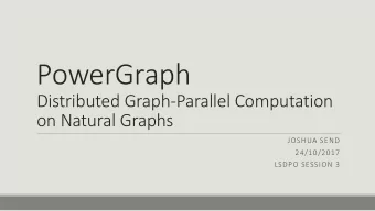 PowerGraph  Distributed Graph-Parallel Computation  on Natural Graphs  JOSHUA SEND  24/10/2017