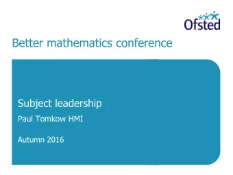 Better mathematics conference  Subject leadership  Paul Tomkow HMI  Autumn 2016  Aims of workshops