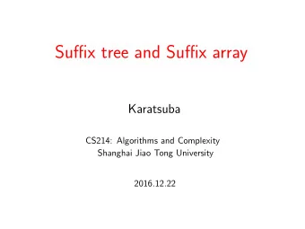 Suffix tree and Suffix array  Karatsuba  CS214: Algorithms and Complexity  Shanghai Jiao Tong