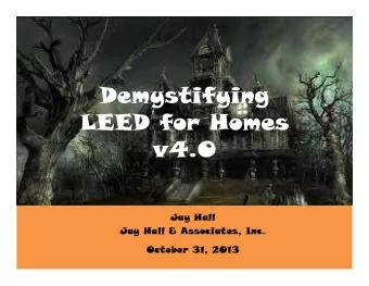 Demystifying  LEED for Homes  v4.0  Jay Hall  Jay Hall &amp; Associates, Inc.  October 31, 2013