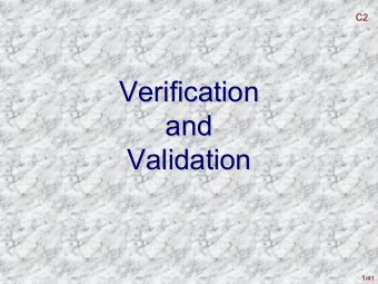 Verification  Verification and  and  Validation  Validation 1 /41  1  /41  C2  C2  Overview