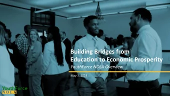 Building Bridges from  Education to Economic Prosperity  YouthForce NOLA Overview  May 3, 2019  WHY