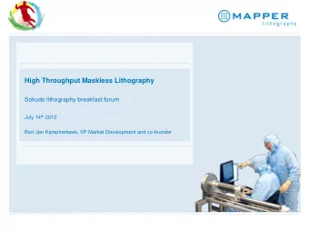 High Throughput Maskless Lithography  Sokudo lithography breakfast forum July 14 th 2010  Bert Jan