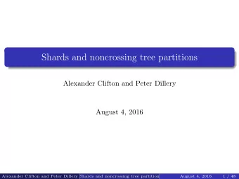 Shards and noncrossing tree partitions  Alexander Clifton and Peter Dillery  August 4, 2016