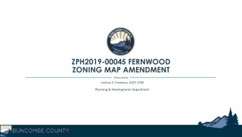 ZPH2019-00045 FERNWOOD  ZONING MAP AMENDMENT  Presented by  Joshua S. Freeman, AICP, CFM  Planning