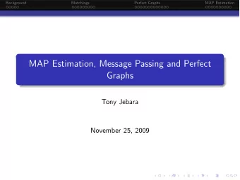 MAP Estimation, Message Passing and Perfect  Graphs  Tony Jebara  November 25, 2009  Background