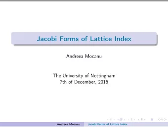 Jacobi Forms of Lattice Index  Andreea Mocanu  The University of Nottingham  7th of December, 2016