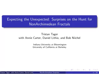 Expecting the Unexpected: Surprises on the Hunt for  NonArchimedean Fractals  Tristan Tager  with