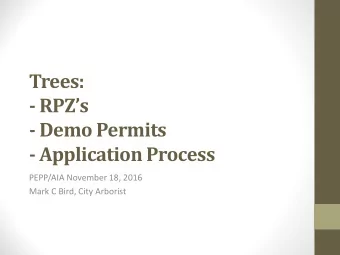 Trees:  - RPZs  - Demo Permits  - Application Process  PEPP/AIA November 18, 2016  Mark C Bird,