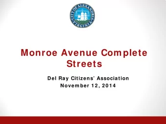 Monroe Avenue Complete  Streets  Del Ray Citizens Association  Novem ber 1 2 , 2 0 1 4  Complete