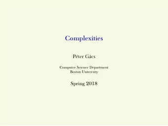 Complexities  Pter Gcs  Computer Science Department  Boston University  Spring 2018  Outline