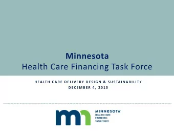 Minnesota  Health Care Financing Task Force  H EA LT H  C A R E  D E L I V E RY  D ES I G N  &amp;