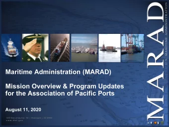 Maritime Administration (MARAD)  Mission Overview &amp; Program Updates  for the Association of