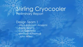 Stirling Cryocooler  Preliminary Report  Design Team 1  -Abdulrahman Alazemi  -Faiez Alazmi  -Luis