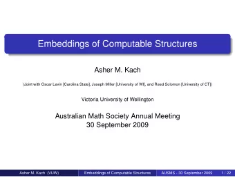 Embeddings of Computable Structures  Asher M. Kach  (Joint with Oscar Levin [Carolina State],