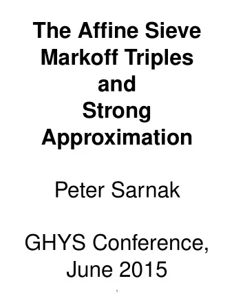 The Affine Sieve  Markoff Triples  and  Strong  Approximation  Peter Sarnak  GHYS Conference,  June