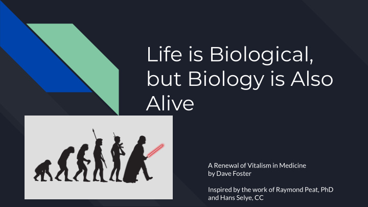 life is biological but biology is also alive