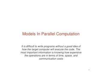 Models In Parallel Computation  It is difficult to write programs without a good idea of  how the