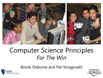 Computer Science Principles For The Win  Brook Osborne and Pat Yongpradit  1. CS P Meets the Needs