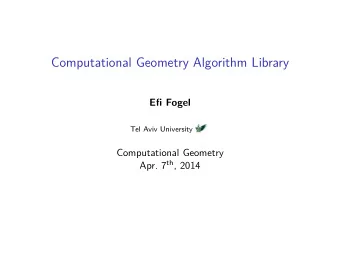 Computational Geometry Algorithm Library  Efi Fogel  Tel Aviv University  Computational Geometry