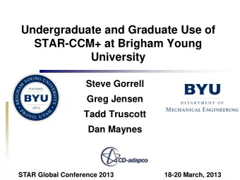 Undergraduate and Graduate Use of  STAR-CCM+ at Brigham Young  University  Steve Gorrell  Greg