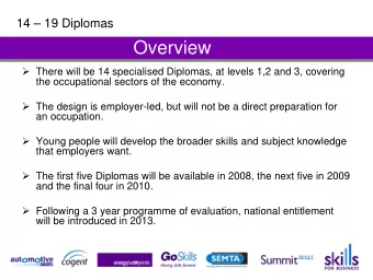 Overview  There will be 14 specialised Diplomas, at levels 1,2 and 3, covering  the occupational
