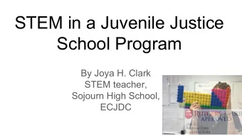 STEM in a Juvenile Justice  School Program  By Joya H. Clark  STEM teacher,  Sojourn High School,