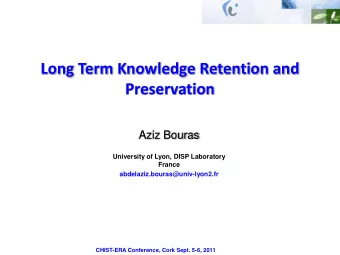 Long Term Knowledge Retention and  Preservation  Aziz Bouras  University of Lyon, DISP Laboratory