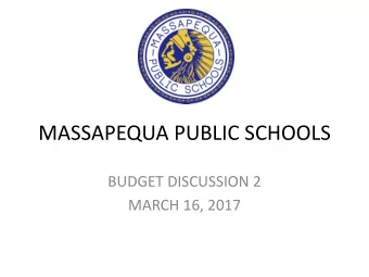 MASSAPEQUA PUBLIC SCHOOLS  BUDGET DISCUSSION 2  MARCH 16, 2017  PROPOSED  EXPENDITURE  SUMMARY