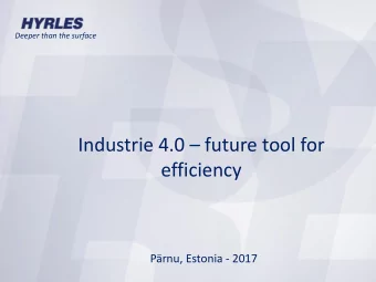 Industrie 4.0  future tool for  efficiency Prnu, Estonia - 2017  Overview  Deeper than the