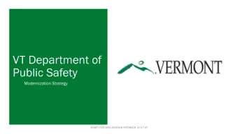 VT Department of  Public Safety  Modernization Strategy  DRAFT FOR DISCUSSION &amp; FEEDBACK